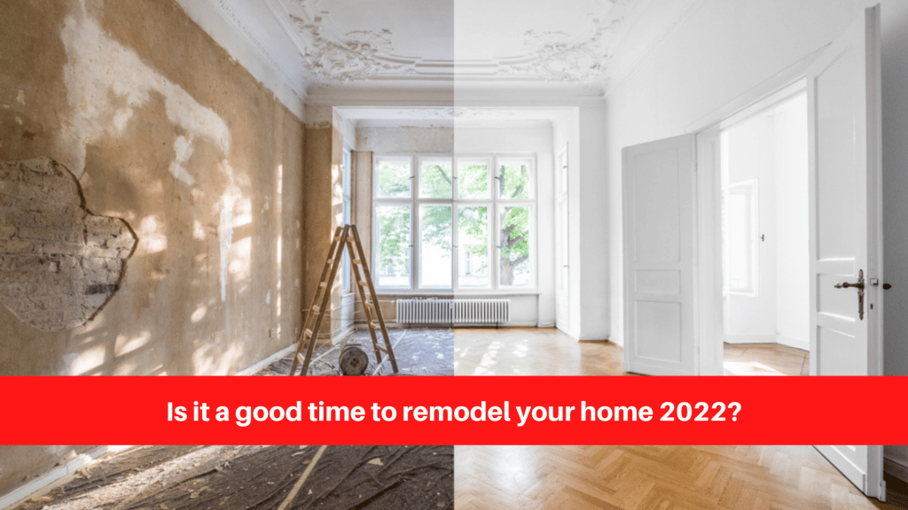 Is it a good time to remodel your home 2022